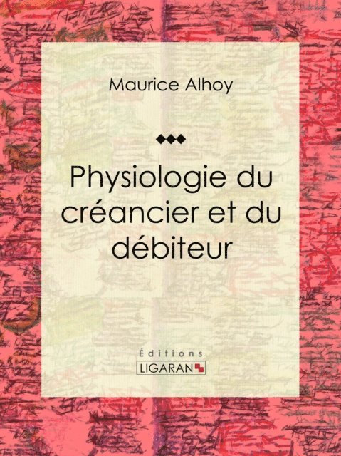 Ligaran, Maurice Alhoy - Physiologie du créancier et du débiteur, E-bok