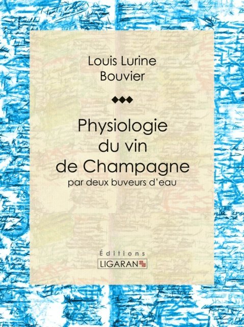 Ligaran, Philippe Bouvier, Louis Lurine - Physiologie du vin de Champagne, E-bok