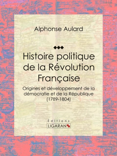 Ligaran, Alphonse Aulard - Histoire politique de la Révolution française, E-bok