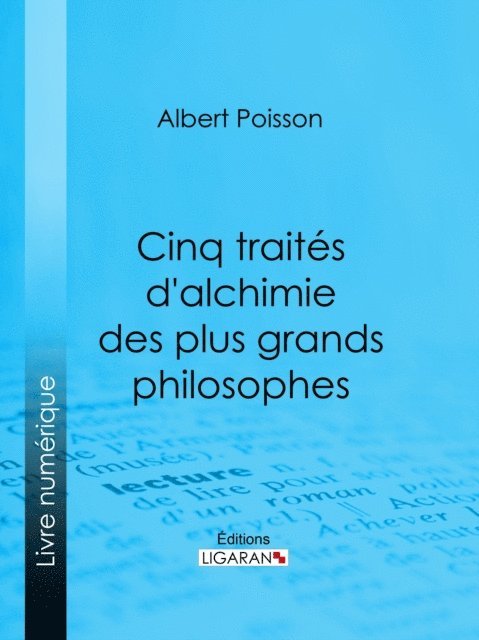 Ligaran, Albert Poisson - Cinq traités d'alchimie des plus grands philosophes, E-bok