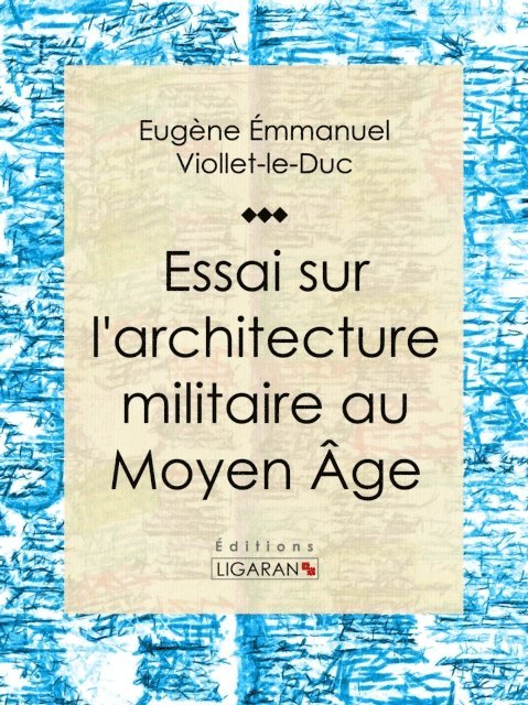 Ligaran, Eugene Emmanuel Viollet-le-Duc - Essai sur l'architecture militaire au Moyen Âge, E-bok