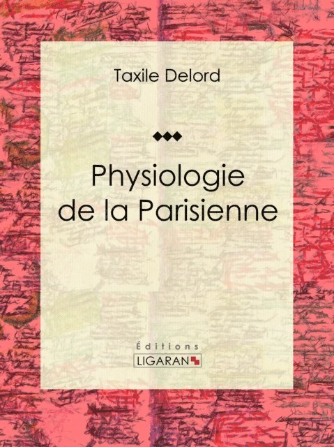 Ligaran, Taxile Delord - Physiologie de la Parisienne, E-bok