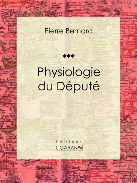Ligaran, Pierre Bernard - Physiologie du Député, E-bok