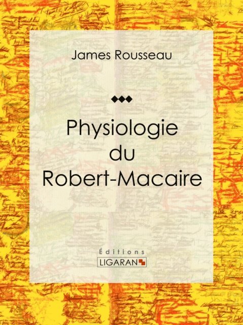 Ligaran, James Rousseau - Physiologie du Robert-Macaire, E-bok