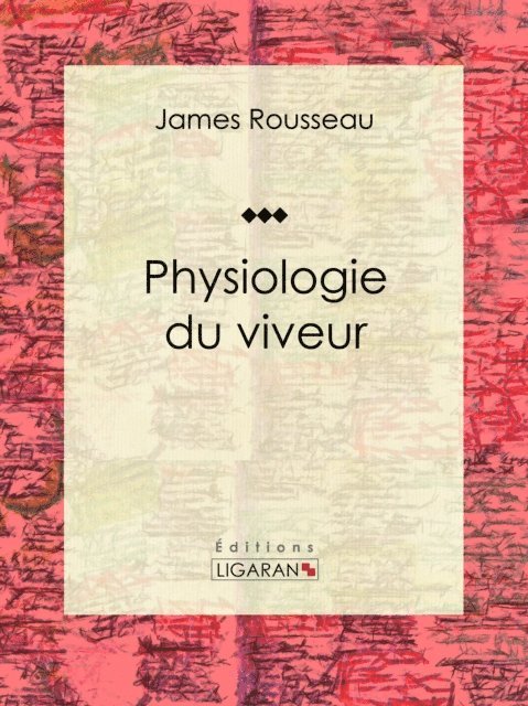 Ligaran, James Rousseau - Physiologie du viveur, E-bok