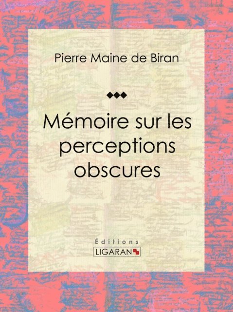 Ligaran, Pierre Maine de Biran - Mémoire sur les perceptions obscures, E-bok