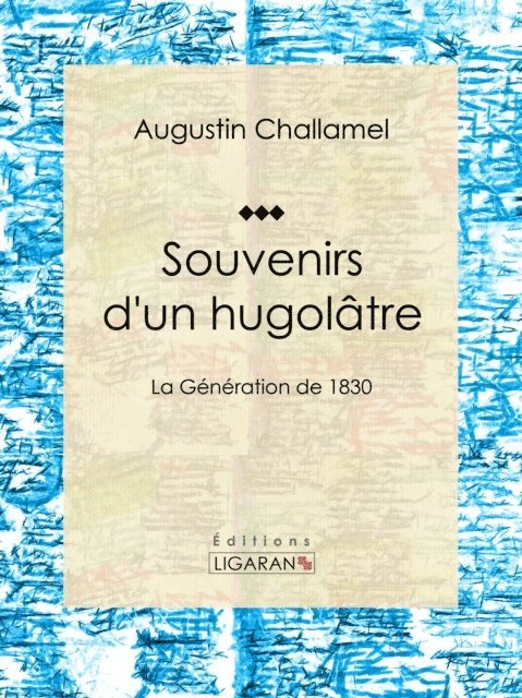 Ligaran, Augustin Challamel - Souvenirs d'un hugolâtre, E-bok