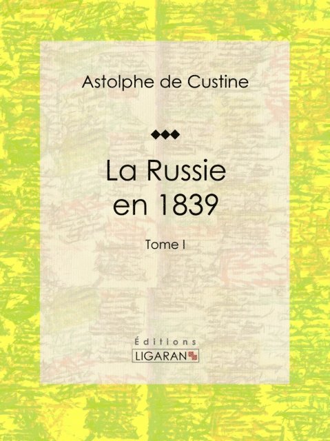 Ligaran, Astolphe de Custine - La Russie en 1839, E-bok