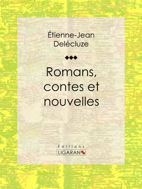 Ligaran, Etienne-Jean Delecluze - Romans, contes et nouvelles, E-bok
