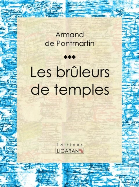 Ligaran, Armand de Pontmartin - Les brûleurs de temples, E-bok