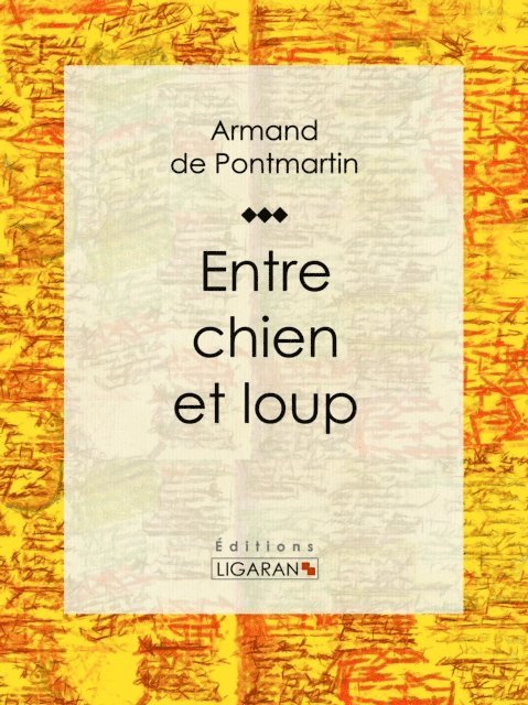 Editions Ligaran, Armand de Pontmartin - Entre chien et loup, E-bok