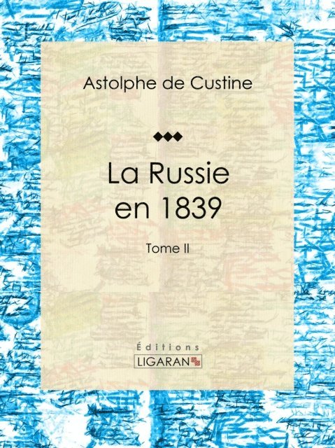 Ligaran, Astolphe de Custine - La Russie en 1839, E-bok