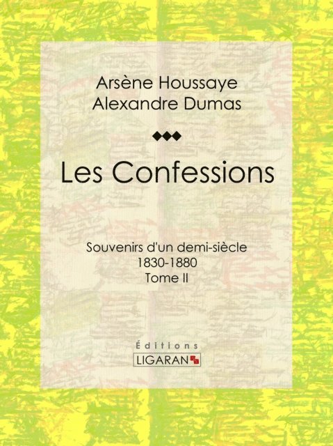 Ligaran, Alexandre Dumas, Arsene Houssaye - Les Confessions, E-bok
