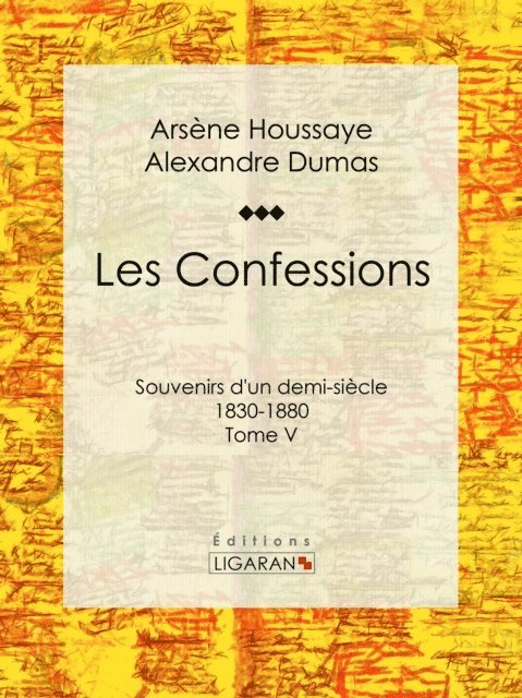 Ligaran, Alexandre Dumas, Arsene Houssaye - Les Confessions, E-bok