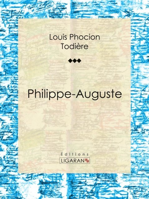 Louis Phocion Todiere - Philippe-Auguste, E-bok