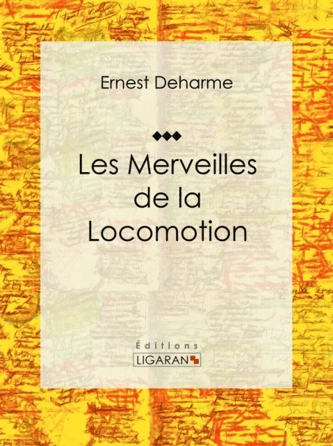 Ligaran, Ernest Deharme - Les Merveilles de la locomotion, E-bok