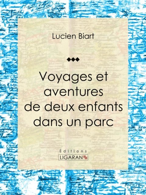 Ligaran, Lucien Biart - Voyages et aventures de deux enfants dans un parc, E-bok