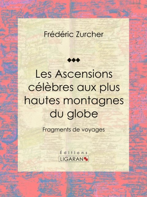 Ligaran, Elie Philippe Margolle, Frederic Zurcher - Les Ascensions célèbres aux plus hautes montagnes du globe, E-bok