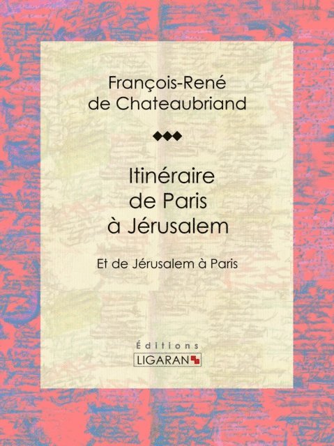 Ligaran, Francois-Rene de Chateaubriand - Itinéraire de Paris à Jérusalem, E-bok