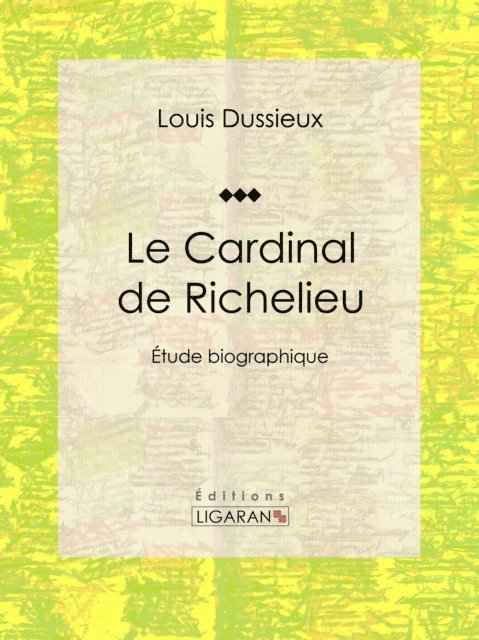 Ligaran, Louis Dussieux - Le Cardinal de Richelieu, E-bok