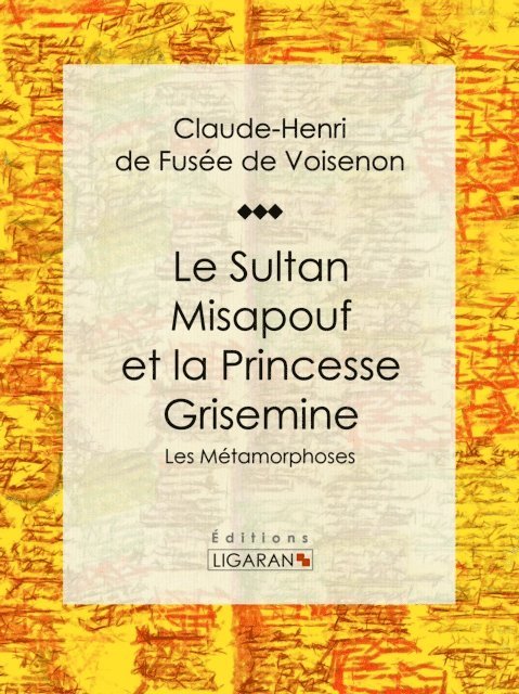 Ligaran, Claude-Henri de Fusee de Voisenon - Le Sultan Misapouf et la Princesse Grisemine, E-bok
