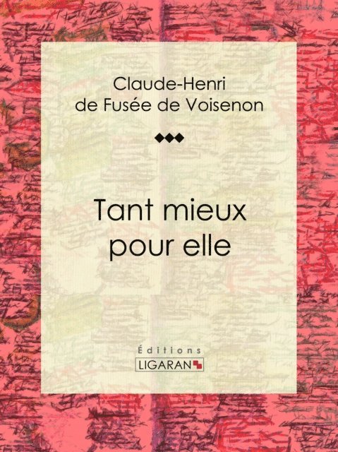Ligaran, Claude-Henri de Fusee de Voisenon - Tant mieux pour elle, E-bok