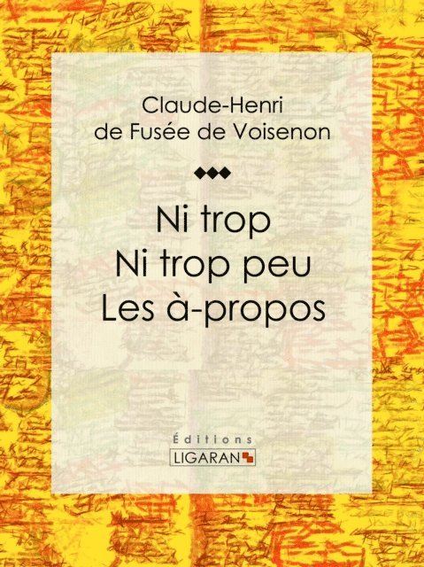 Ligaran, Claude-Henri de Fusee de Voisenon - Ni trop ni trop peu – les à-propos, E-bok
