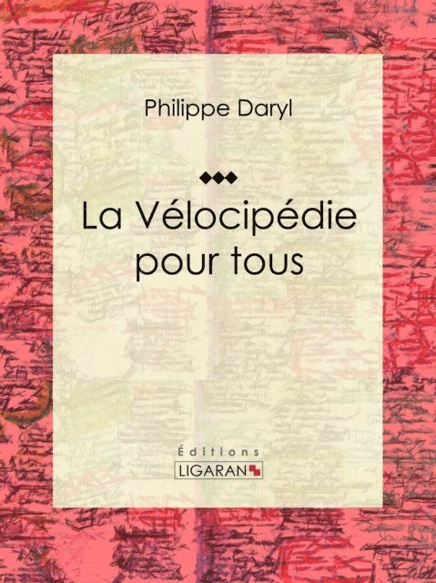 Ligaran, Philippe Daryl - La Vélocipédie pour tous, E-bok