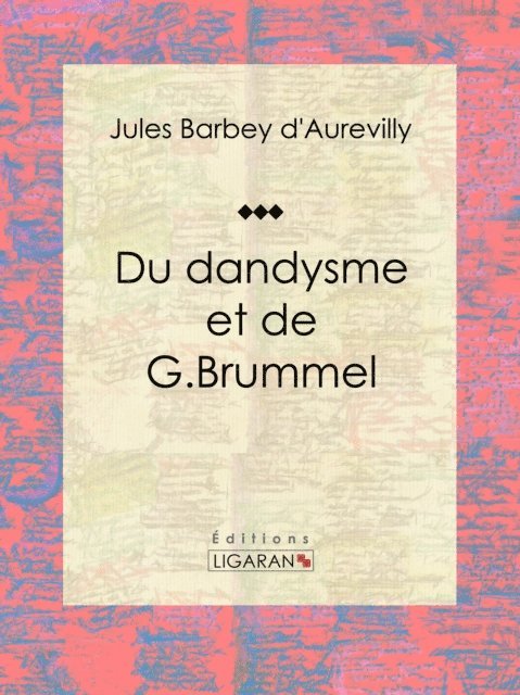 Ligaran, Guillaume-Stanislas Trebutien, Jules Barbey d'Aurevilly - Du dandysme et de G. Brummel, E-bok