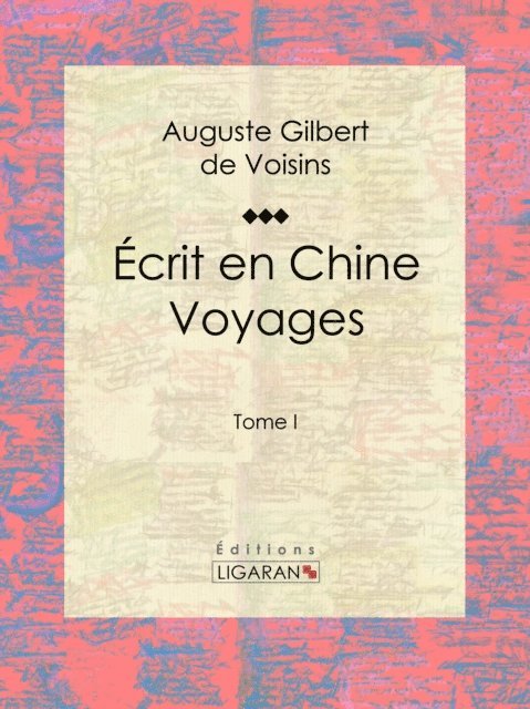 Editions Ligaran, Auguste Gilbert de Voisins - Écrit en Chine : voyages, E-bok