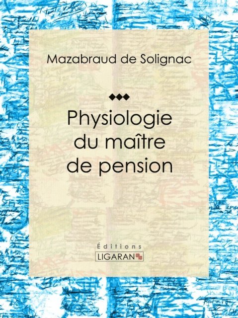 Mazabraud de Solignac - Physiologie du maître de pension, E-bok