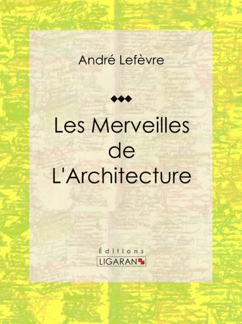 Ligaran, Andre Lefevre - Les merveilles de l'architecture, E-bok