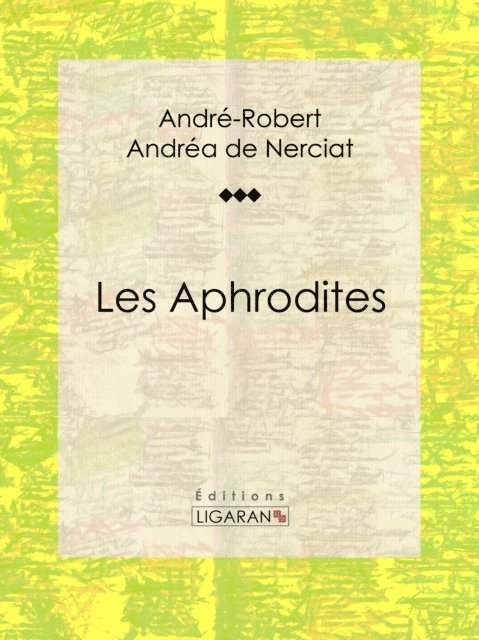 Ligaran, Guillaume Apollinaire, Andre-Robert Andrea de Nerciat - Les Aphrodites, E-bok