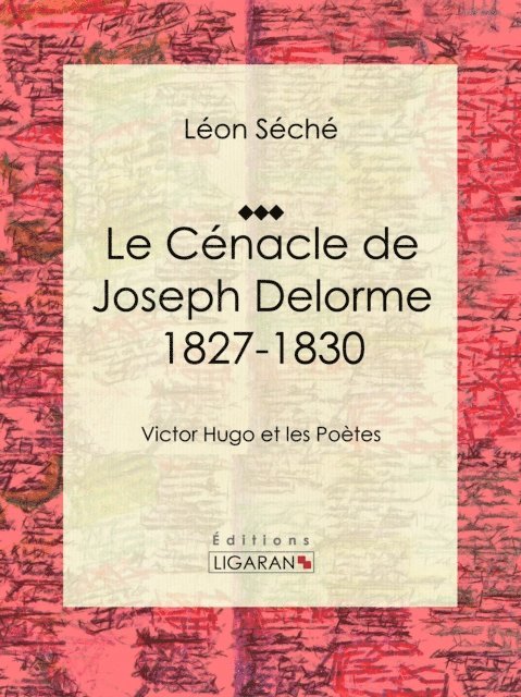 Ligaran, Leon Seche - Le Cénacle de Joseph Delorme : 1827-1830, E-bok