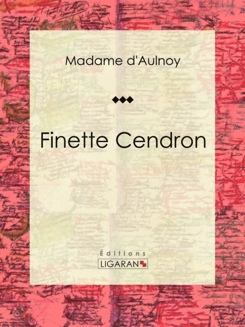 Ligaran, Madame d'Aulnoy - Finette Cendron, E-bok