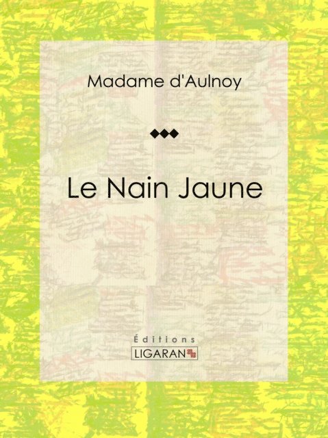 Ligaran, Madame d'Aulnoy - Le Nain Jaune, E-bok