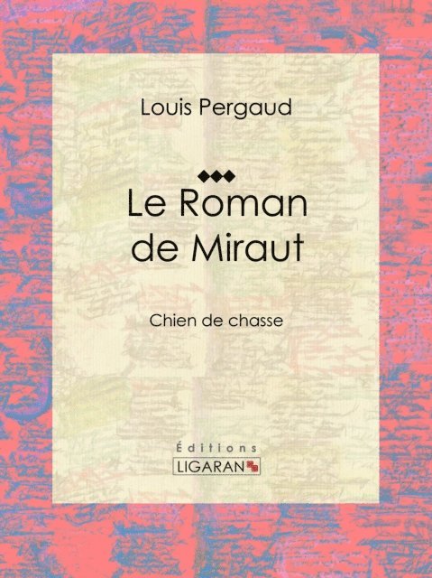 Ligaran, Louis Pergaud - Le Roman de Miraut, E-bok