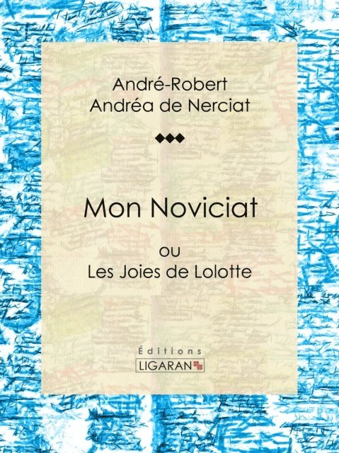 Ligaran, Guillaume Apollinaire, Andre-Robert Andrea de Nerciat - Mon Noviciat, E-bok