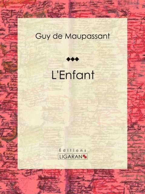 Ligaran, Guy de Maupassant - L'Enfant, E-bok
