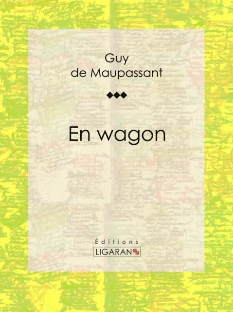 Editions Ligaran, Guy de Maupassant - En wagon, E-bok
