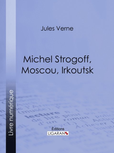Jules Verne - Michel Strogoff, Moscou, Irkoutsk, E-bok