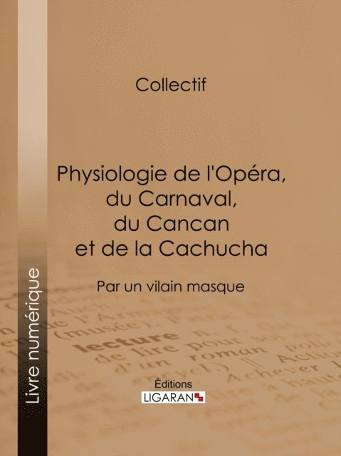 Ligaran, Anonyme - Physiologie de l'Opéra, du Carnaval, du Cancan et de la Cachucha, E-bok