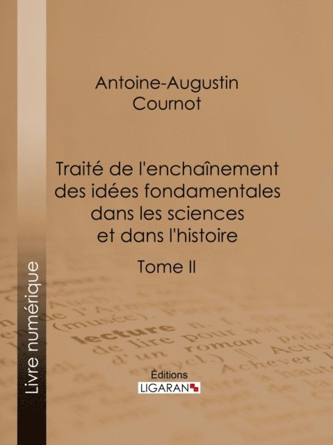 Ligaran, Antoine-Augustin Cournot - Traité de l'enchaînement des idées fondamentales dans les sciences et dans l'histoire, E-bok