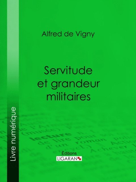 Ligaran, Alfred de Vigny - Servitude et grandeur militaires, E-bok