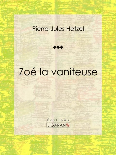 Ligaran, Pierre-Jules Hetzel - Zoé la vaniteuse, E-bok