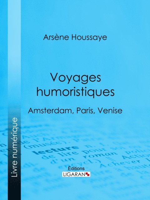 Ligaran, Arsene Houssaye - Voyages humoristiques, E-bok