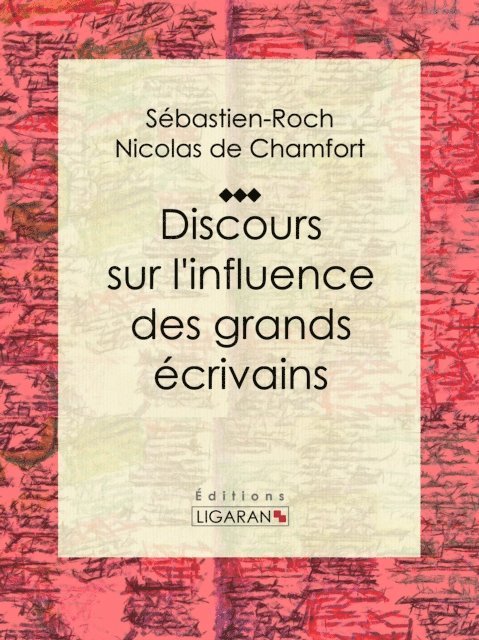Pierre Rene Auguis, Sebastien-Roch Nicolas de Chamfort - Discours sur l'influence des grands écrivains, E-bok