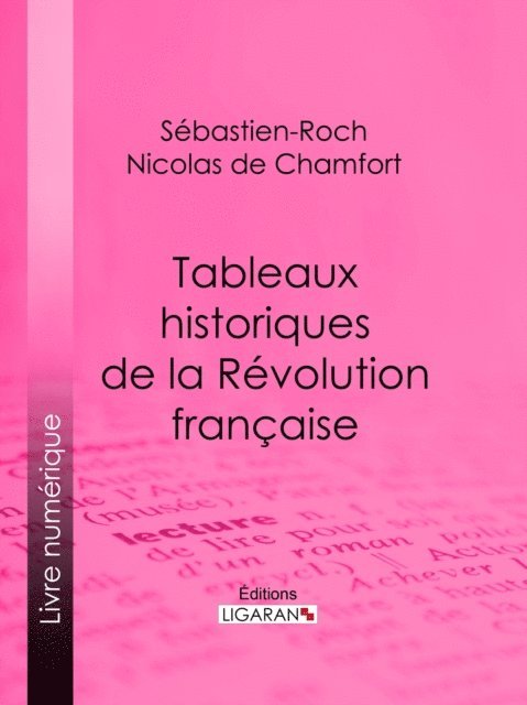 Ligaran, Sebastien-Roch Nicolas de Chamfort - Tableaux historiques de la Révolution Française, E-bok
