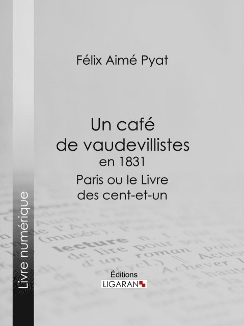 Ligaran, Felix Pyat - Un café de vaudevillistes en 1831, E-bok
