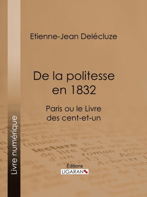 Editions Ligaran, Etienne-Jean Delecluze - De la politesse en 1832, E-bok